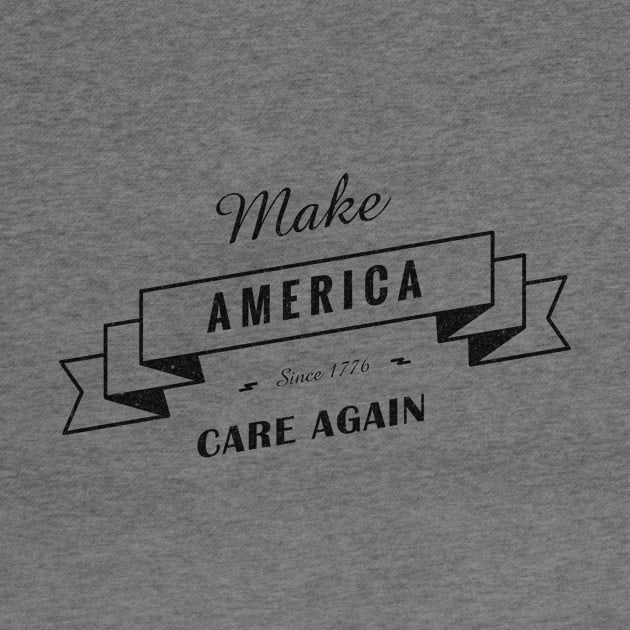 Make America Care Again by Prettylittlevagabonds